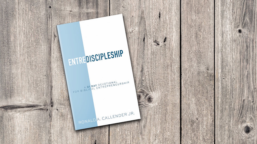 EntreDiscipleship: A 31 Day Devotional for Biblical Entrepreneurship